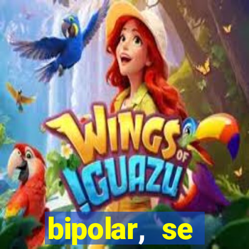 bipolar, se arrepende do que faz